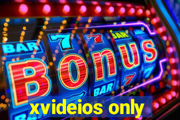 xvideios only